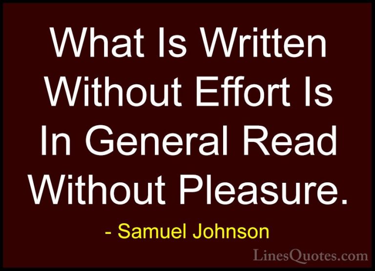 Samuel Johnson Quotes (119) - What Is Written Without Effort Is I... - QuotesWhat Is Written Without Effort Is In General Read Without Pleasure.