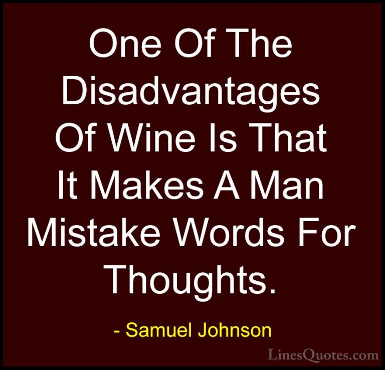 Samuel Johnson Quotes (12) - One Of The Disadvantages Of Wine Is ... - QuotesOne Of The Disadvantages Of Wine Is That It Makes A Man Mistake Words For Thoughts.