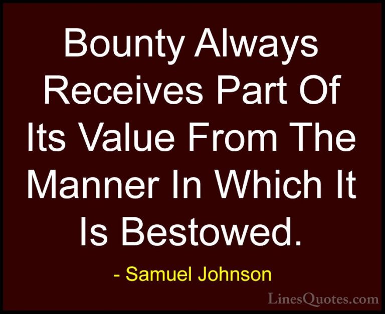 Samuel Johnson Quotes (120) - Bounty Always Receives Part Of Its ... - QuotesBounty Always Receives Part Of Its Value From The Manner In Which It Is Bestowed.