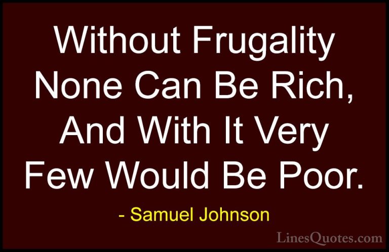 Samuel Johnson Quotes (121) - Without Frugality None Can Be Rich,... - QuotesWithout Frugality None Can Be Rich, And With It Very Few Would Be Poor.