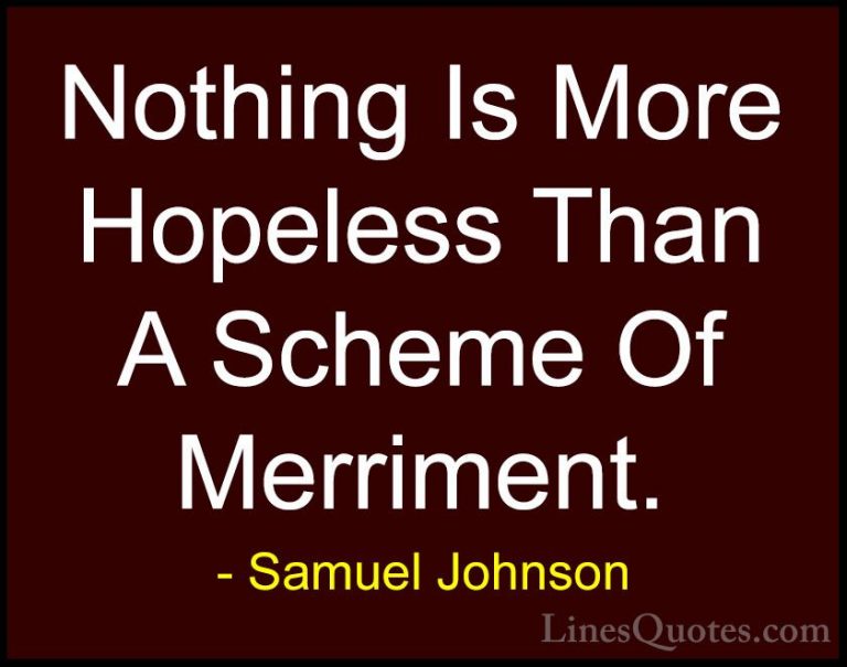 Samuel Johnson Quotes (146) - Nothing Is More Hopeless Than A Sch... - QuotesNothing Is More Hopeless Than A Scheme Of Merriment.