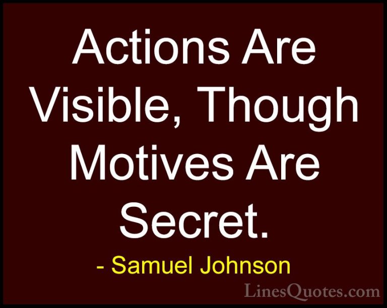 Samuel Johnson Quotes (157) - Actions Are Visible, Though Motives... - QuotesActions Are Visible, Though Motives Are Secret.