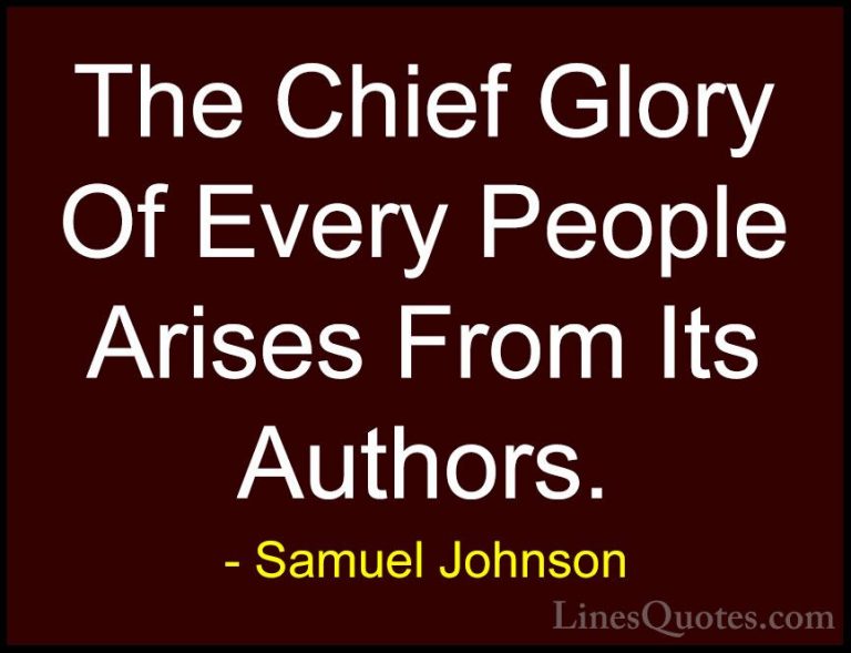 Samuel Johnson Quotes (159) - The Chief Glory Of Every People Ari... - QuotesThe Chief Glory Of Every People Arises From Its Authors.