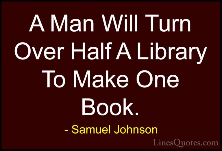 Samuel Johnson Quotes (179) - A Man Will Turn Over Half A Library... - QuotesA Man Will Turn Over Half A Library To Make One Book.
