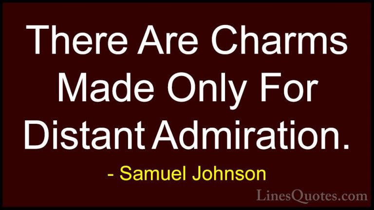 Samuel Johnson Quotes (19) - There Are Charms Made Only For Dista... - QuotesThere Are Charms Made Only For Distant Admiration.