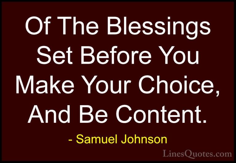 Samuel Johnson Quotes (23) - Of The Blessings Set Before You Make... - QuotesOf The Blessings Set Before You Make Your Choice, And Be Content.
