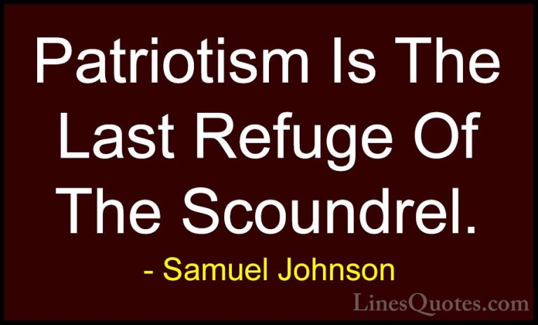 Samuel Johnson Quotes (24) - Patriotism Is The Last Refuge Of The... - QuotesPatriotism Is The Last Refuge Of The Scoundrel.
