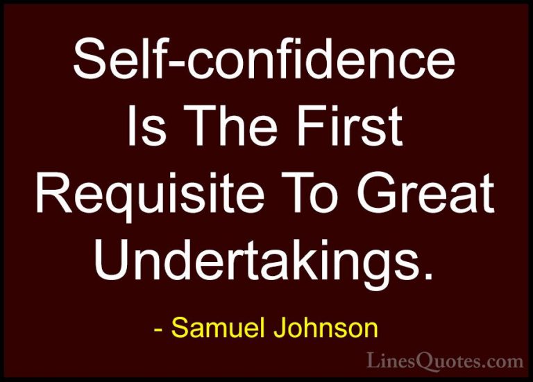 Samuel Johnson Quotes (38) - Self-confidence Is The First Requisi... - QuotesSelf-confidence Is The First Requisite To Great Undertakings.