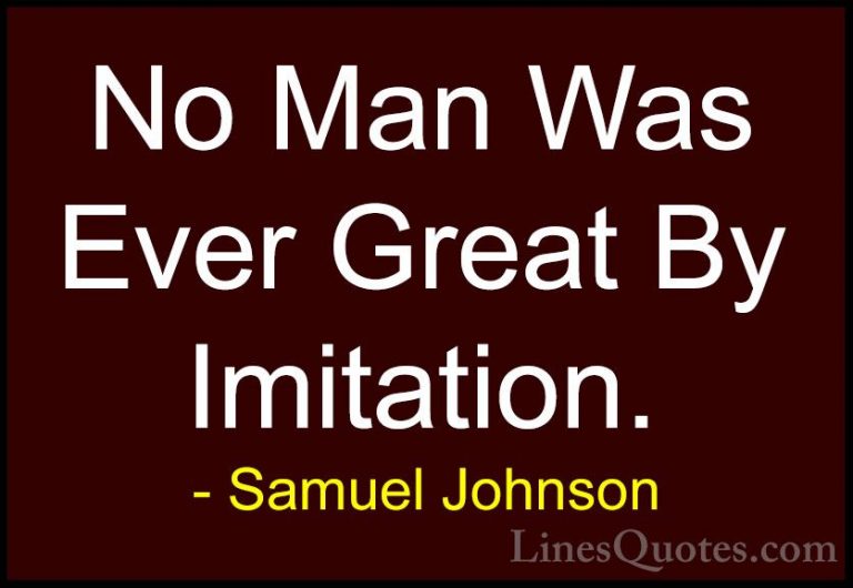 Samuel Johnson Quotes (49) - No Man Was Ever Great By Imitation.... - QuotesNo Man Was Ever Great By Imitation.