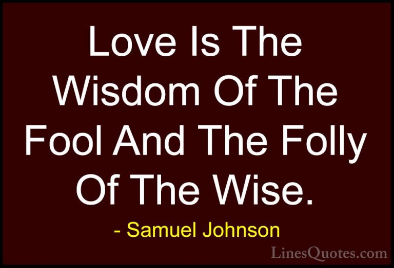 Samuel Johnson Quotes (62) - Love Is The Wisdom Of The Fool And T... - QuotesLove Is The Wisdom Of The Fool And The Folly Of The Wise.