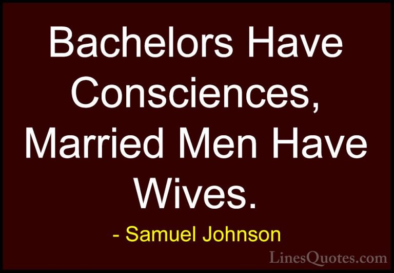 Samuel Johnson Quotes (63) - Bachelors Have Consciences, Married ... - QuotesBachelors Have Consciences, Married Men Have Wives.