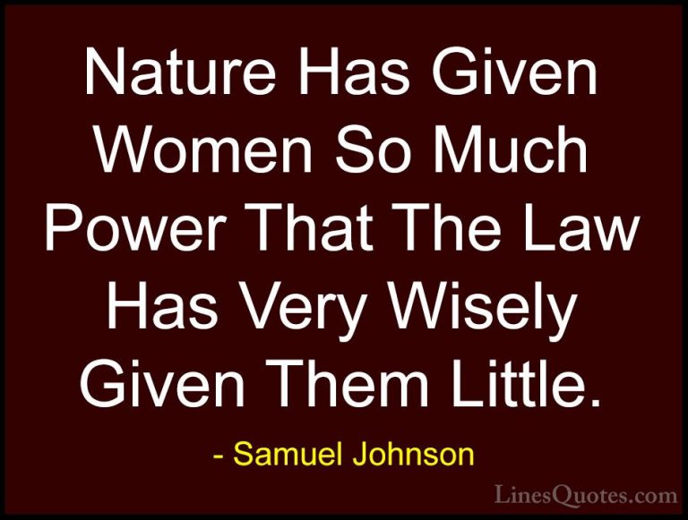 Samuel Johnson Quotes (66) - Nature Has Given Women So Much Power... - QuotesNature Has Given Women So Much Power That The Law Has Very Wisely Given Them Little.