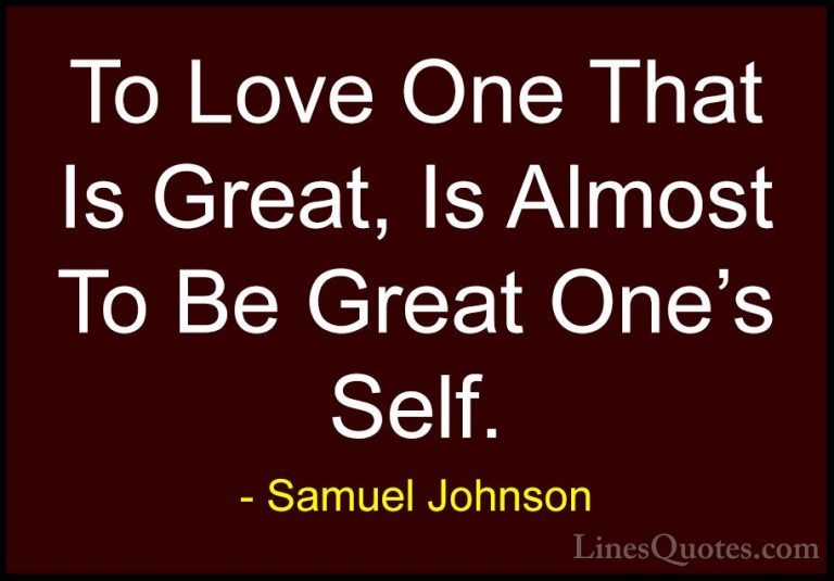 Samuel Johnson Quotes (67) - To Love One That Is Great, Is Almost... - QuotesTo Love One That Is Great, Is Almost To Be Great One's Self.