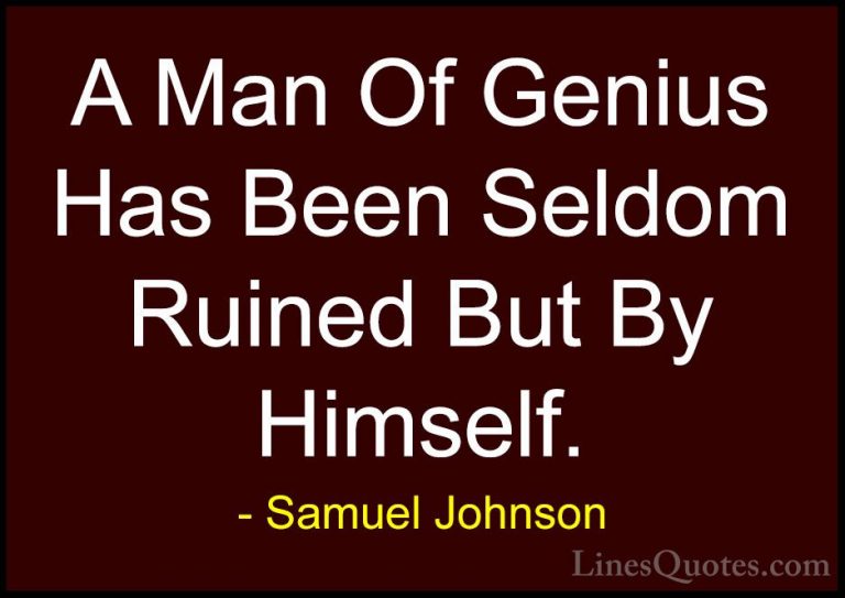 Samuel Johnson Quotes (68) - A Man Of Genius Has Been Seldom Ruin... - QuotesA Man Of Genius Has Been Seldom Ruined But By Himself.