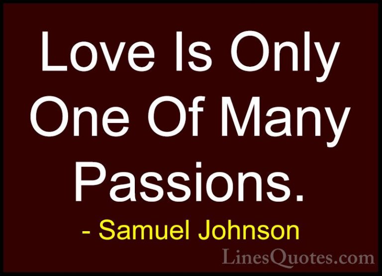 Samuel Johnson Quotes (78) - Love Is Only One Of Many Passions.... - QuotesLove Is Only One Of Many Passions.