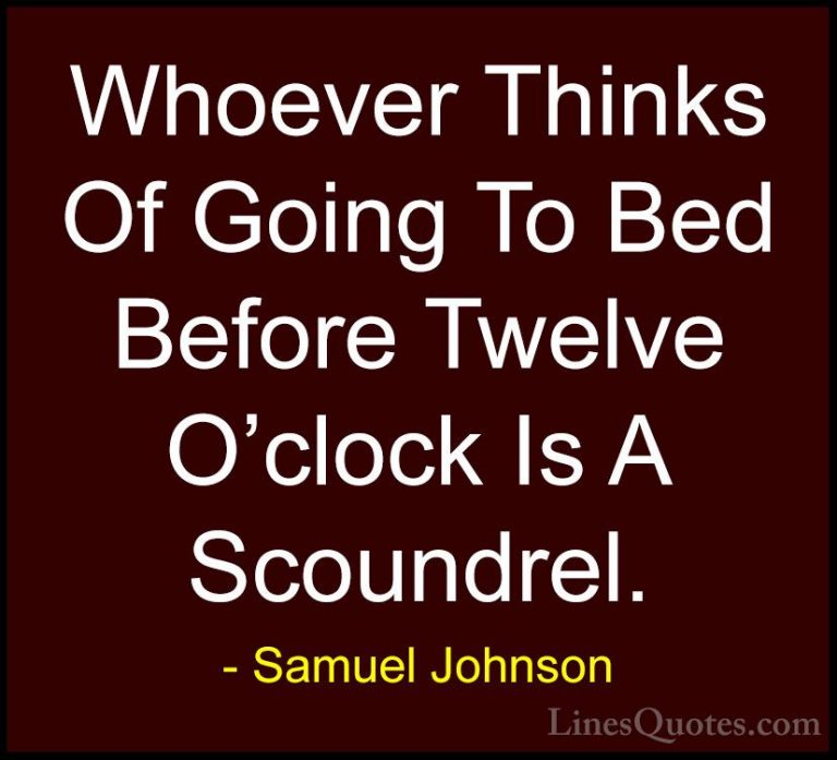 Samuel Johnson Quotes (83) - Whoever Thinks Of Going To Bed Befor... - QuotesWhoever Thinks Of Going To Bed Before Twelve O'clock Is A Scoundrel.