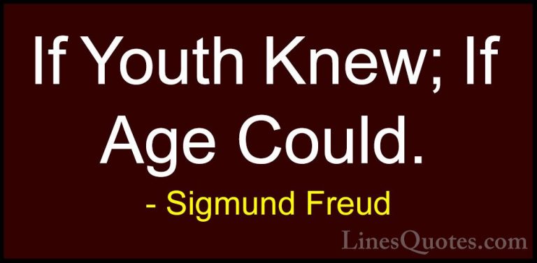 Sigmund Freud Quotes (12) - If Youth Knew; If Age Could.... - QuotesIf Youth Knew; If Age Could.
