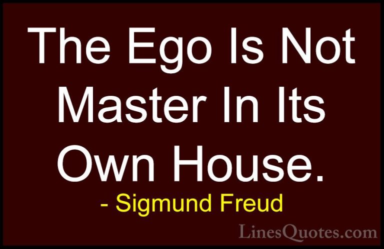 Sigmund Freud Quotes (13) - The Ego Is Not Master In Its Own Hous... - QuotesThe Ego Is Not Master In Its Own House.