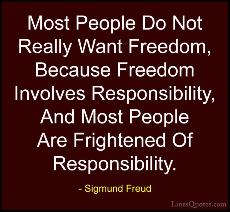 Sigmund Freud Quotes (19) - Most People Do Not Really Want Freedo... - QuotesMost People Do Not Really Want Freedom, Because Freedom Involves Responsibility, And Most People Are Frightened Of Responsibility.