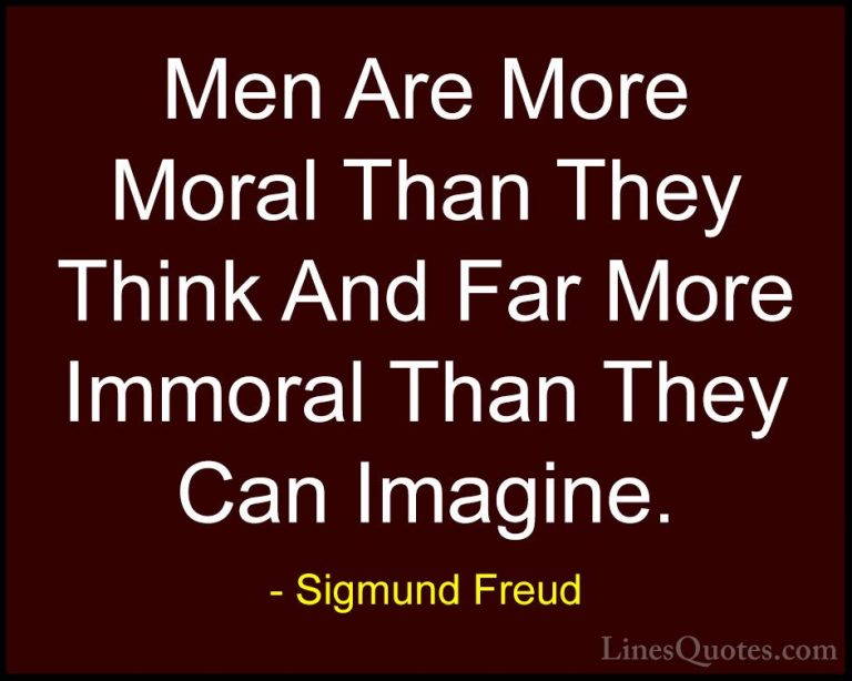 Sigmund Freud Quotes (27) - Men Are More Moral Than They Think An... - QuotesMen Are More Moral Than They Think And Far More Immoral Than They Can Imagine.