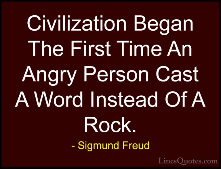 Sigmund Freud Quotes (30) - Civilization Began The First Time An ... - QuotesCivilization Began The First Time An Angry Person Cast A Word Instead Of A Rock.