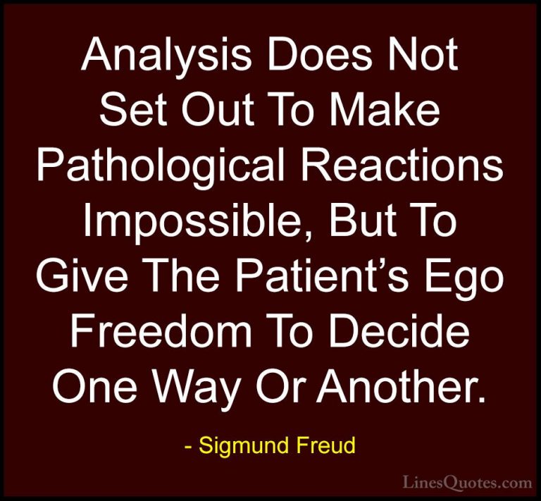 Sigmund Freud Quotes (38) - Analysis Does Not Set Out To Make Pat... - QuotesAnalysis Does Not Set Out To Make Pathological Reactions Impossible, But To Give The Patient's Ego Freedom To Decide One Way Or Another.