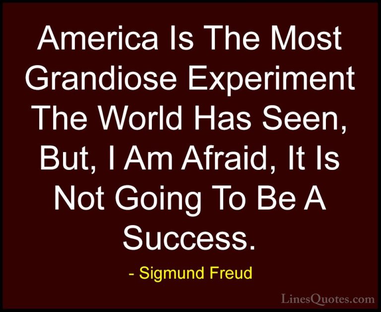 Sigmund Freud Quotes (42) - America Is The Most Grandiose Experim... - QuotesAmerica Is The Most Grandiose Experiment The World Has Seen, But, I Am Afraid, It Is Not Going To Be A Success.
