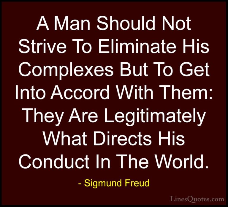 Sigmund Freud Quotes (50) - A Man Should Not Strive To Eliminate ... - QuotesA Man Should Not Strive To Eliminate His Complexes But To Get Into Accord With Them: They Are Legitimately What Directs His Conduct In The World.