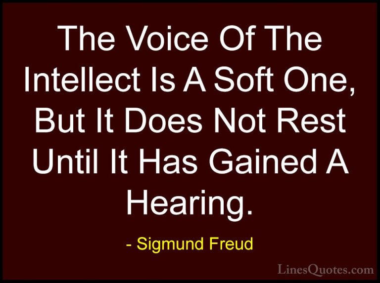 Sigmund Freud Quotes (59) - The Voice Of The Intellect Is A Soft ... - QuotesThe Voice Of The Intellect Is A Soft One, But It Does Not Rest Until It Has Gained A Hearing.