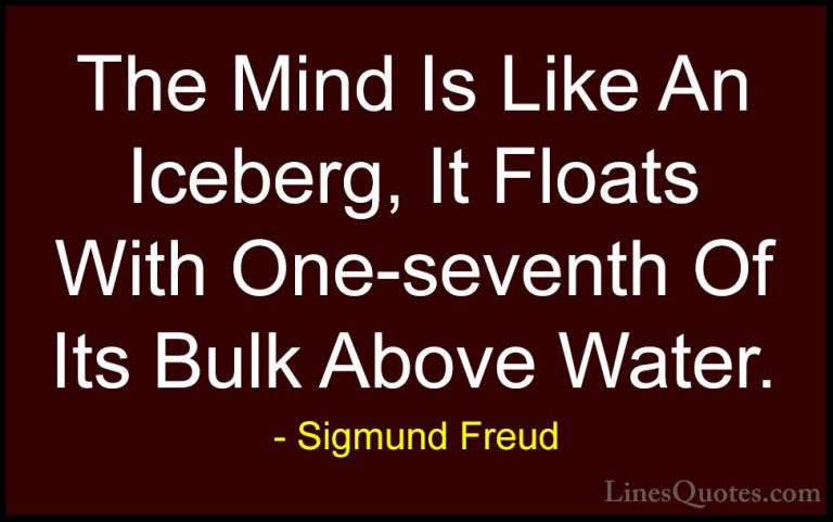 Sigmund Freud Quotes (6) - The Mind Is Like An Iceberg, It Floats... - QuotesThe Mind Is Like An Iceberg, It Floats With One-seventh Of Its Bulk Above Water.