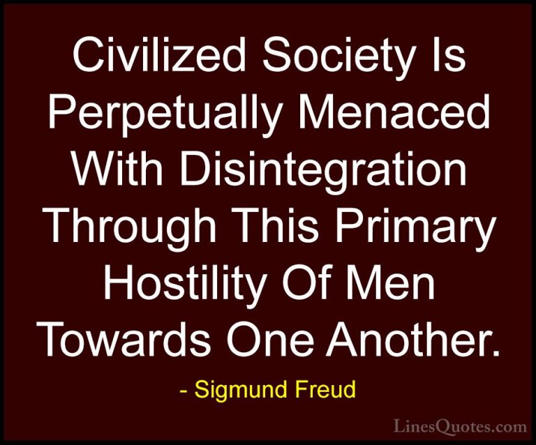 Sigmund Freud Quotes (64) - Civilized Society Is Perpetually Mena... - QuotesCivilized Society Is Perpetually Menaced With Disintegration Through This Primary Hostility Of Men Towards One Another.