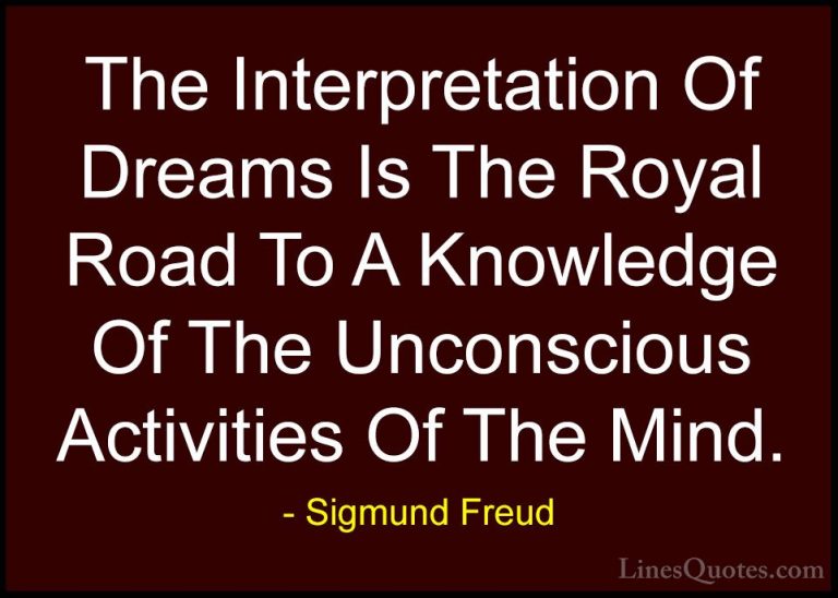 Sigmund Freud Quotes (8) - The Interpretation Of Dreams Is The Ro... - QuotesThe Interpretation Of Dreams Is The Royal Road To A Knowledge Of The Unconscious Activities Of The Mind.