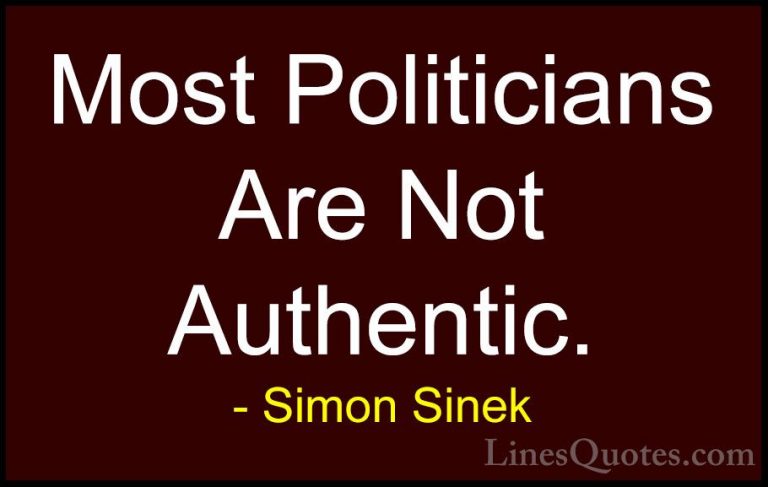 Simon Sinek Quotes (116) - Most Politicians Are Not Authentic.... - QuotesMost Politicians Are Not Authentic.