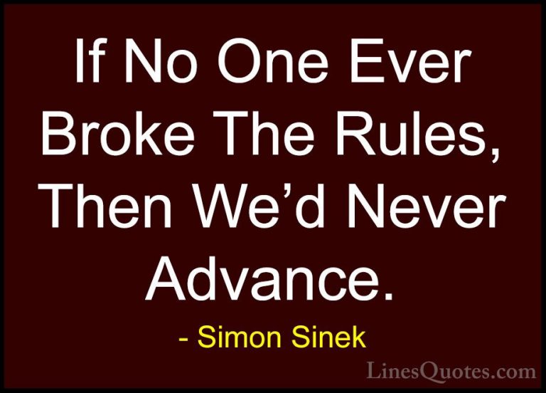 Simon Sinek Quotes (117) - If No One Ever Broke The Rules, Then W... - QuotesIf No One Ever Broke The Rules, Then We'd Never Advance.