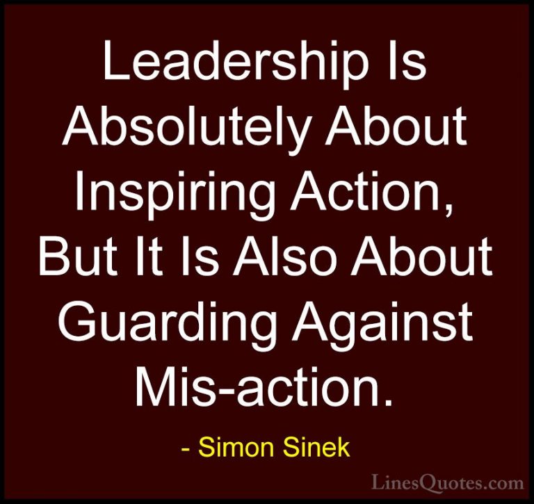 Simon Sinek Quotes (12) - Leadership Is Absolutely About Inspirin... - QuotesLeadership Is Absolutely About Inspiring Action, But It Is Also About Guarding Against Mis-action.