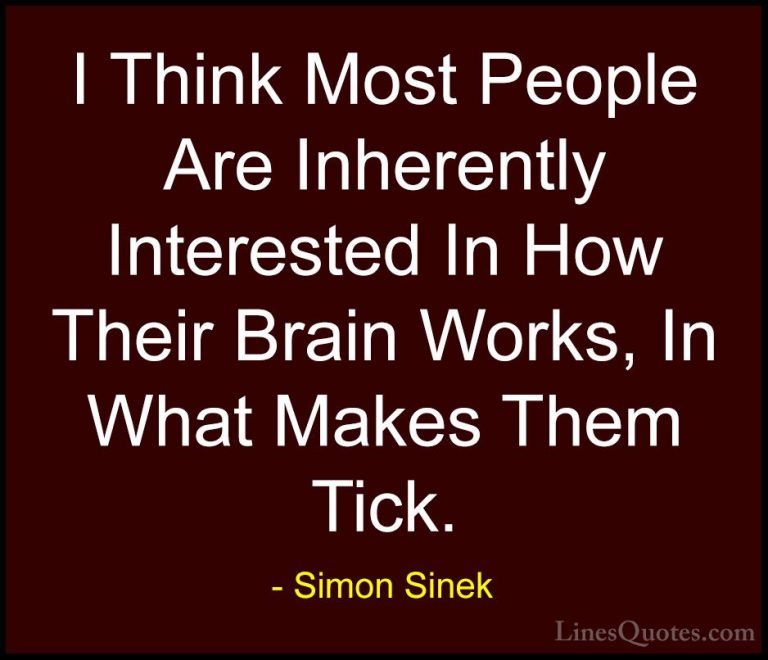 Simon Sinek Quotes (122) - I Think Most People Are Inherently Int... - QuotesI Think Most People Are Inherently Interested In How Their Brain Works, In What Makes Them Tick.
