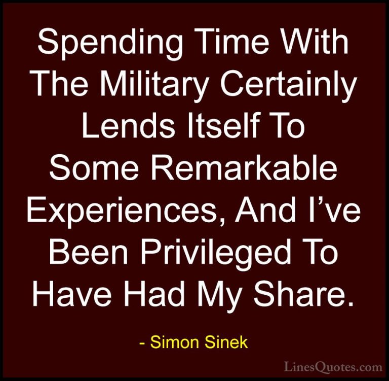 Simon Sinek Quotes (44) - Spending Time With The Military Certain... - QuotesSpending Time With The Military Certainly Lends Itself To Some Remarkable Experiences, And I've Been Privileged To Have Had My Share.