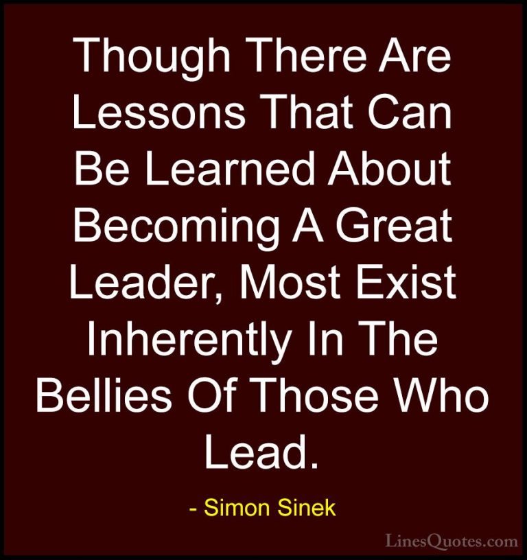 Simon Sinek Quotes (56) - Though There Are Lessons That Can Be Le... - QuotesThough There Are Lessons That Can Be Learned About Becoming A Great Leader, Most Exist Inherently In The Bellies Of Those Who Lead.