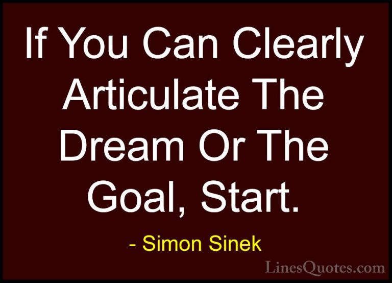 Simon Sinek Quotes (70) - If You Can Clearly Articulate The Dream... - QuotesIf You Can Clearly Articulate The Dream Or The Goal, Start.