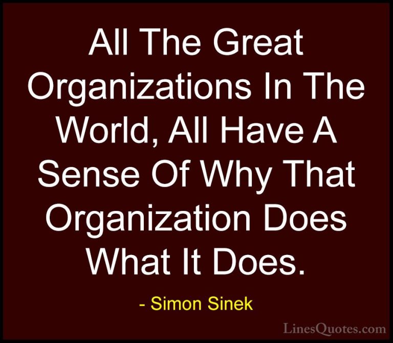 Simon Sinek Quotes (71) - All The Great Organizations In The Worl... - QuotesAll The Great Organizations In The World, All Have A Sense Of Why That Organization Does What It Does.