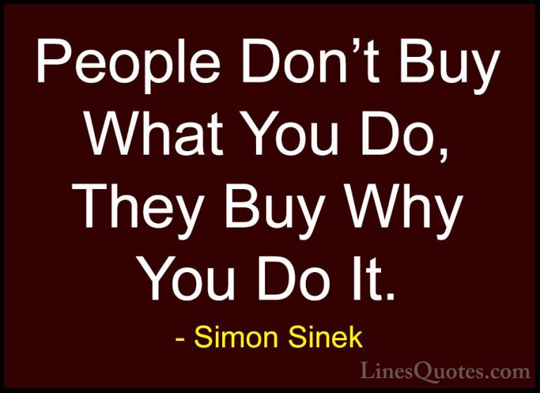 Simon Sinek Quotes (72) - People Don't Buy What You Do, They Buy ... - QuotesPeople Don't Buy What You Do, They Buy Why You Do It.