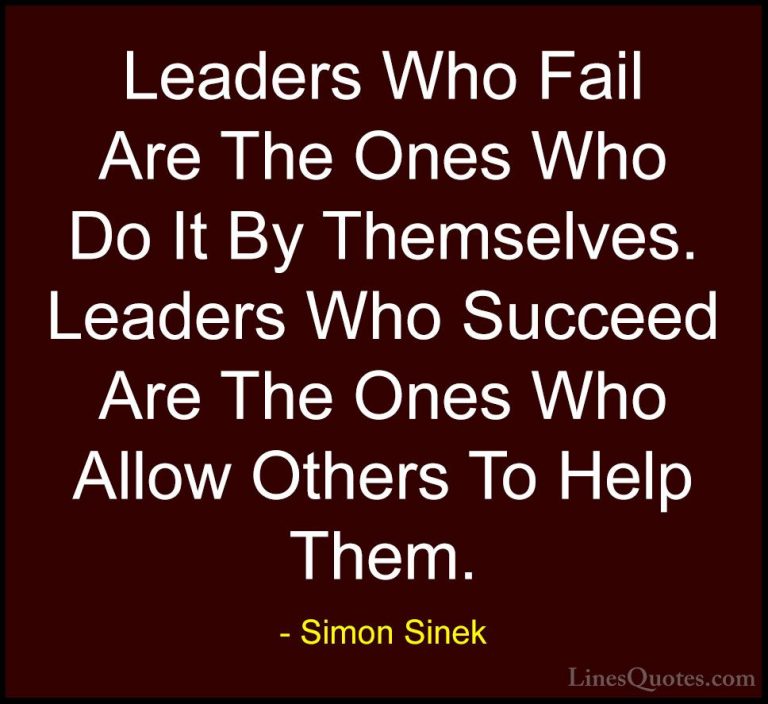 Simon Sinek Quotes (74) - Leaders Who Fail Are The Ones Who Do It... - QuotesLeaders Who Fail Are The Ones Who Do It By Themselves. Leaders Who Succeed Are The Ones Who Allow Others To Help Them.