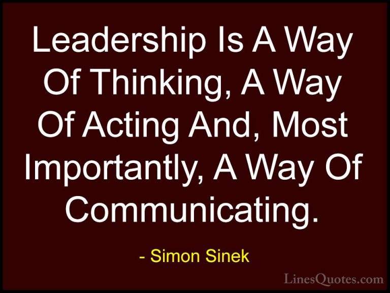 Simon Sinek Quotes (78) - Leadership Is A Way Of Thinking, A Way ... - QuotesLeadership Is A Way Of Thinking, A Way Of Acting And, Most Importantly, A Way Of Communicating.