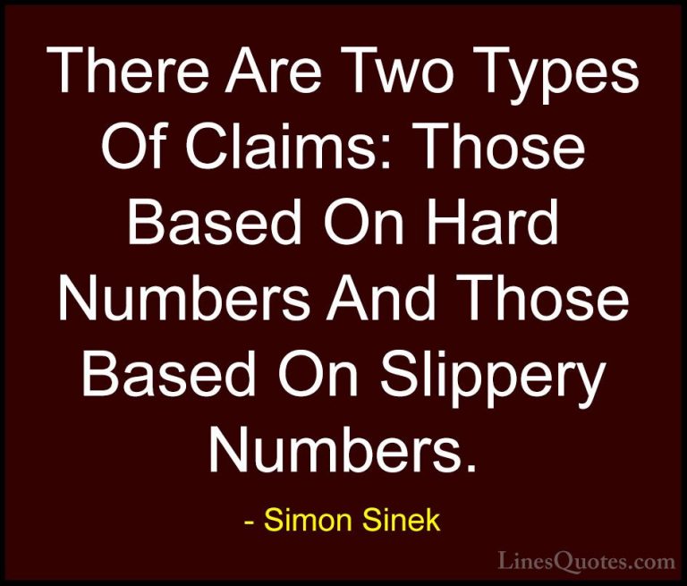 Simon Sinek Quotes (86) - There Are Two Types Of Claims: Those Ba... - QuotesThere Are Two Types Of Claims: Those Based On Hard Numbers And Those Based On Slippery Numbers.