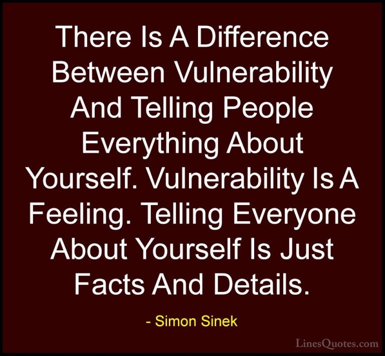 Simon Sinek Quotes (97) - There Is A Difference Between Vulnerabi... - QuotesThere Is A Difference Between Vulnerability And Telling People Everything About Yourself. Vulnerability Is A Feeling. Telling Everyone About Yourself Is Just Facts And Details.