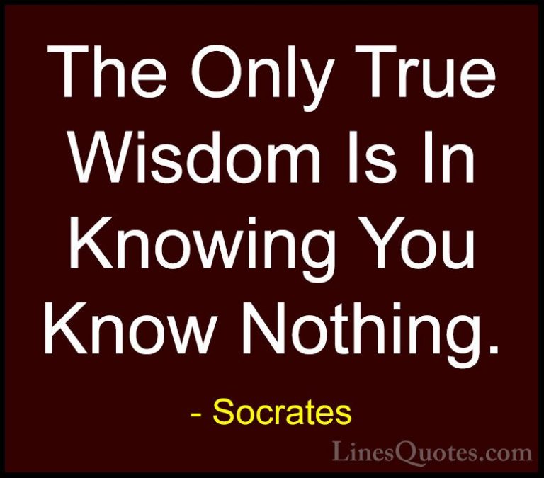 Socrates Quotes (1) - The Only True Wisdom Is In Knowing You Know... - QuotesThe Only True Wisdom Is In Knowing You Know Nothing.
