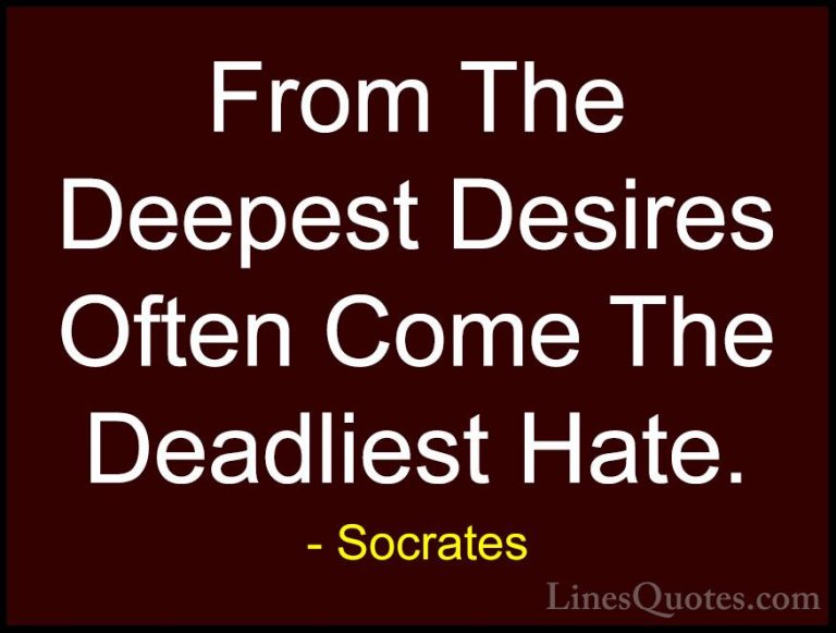 Socrates Quotes (12) - From The Deepest Desires Often Come The De... - QuotesFrom The Deepest Desires Often Come The Deadliest Hate.