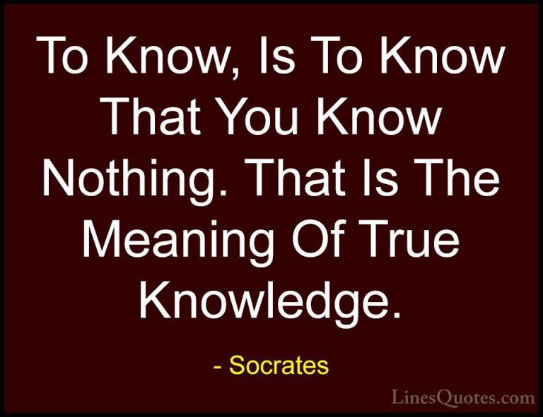 Socrates Quotes (20) - To Know, Is To Know That You Know Nothing.... - QuotesTo Know, Is To Know That You Know Nothing. That Is The Meaning Of True Knowledge.