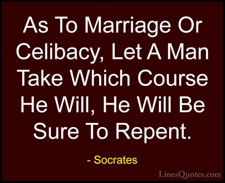 Socrates Quotes (26) - As To Marriage Or Celibacy, Let A Man Take... - QuotesAs To Marriage Or Celibacy, Let A Man Take Which Course He Will, He Will Be Sure To Repent.