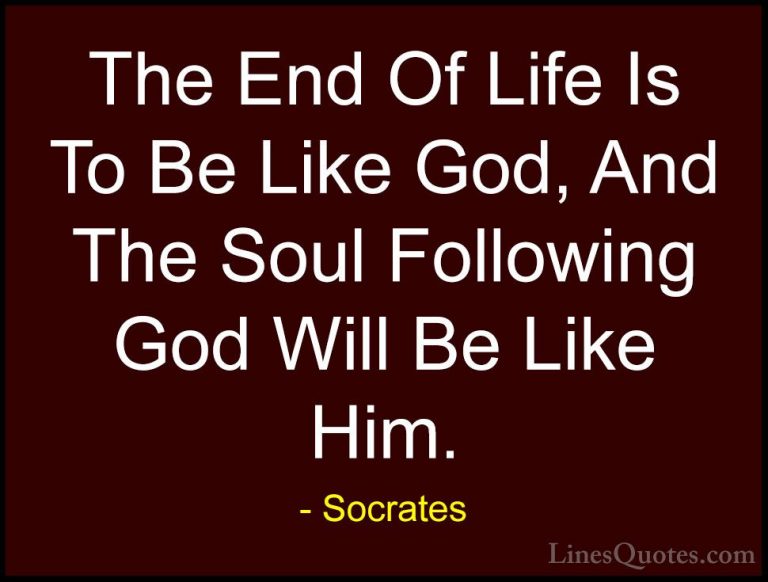 Socrates Quotes (30) - The End Of Life Is To Be Like God, And The... - QuotesThe End Of Life Is To Be Like God, And The Soul Following God Will Be Like Him.